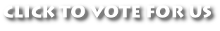 CLICK TO VOTE FOR US